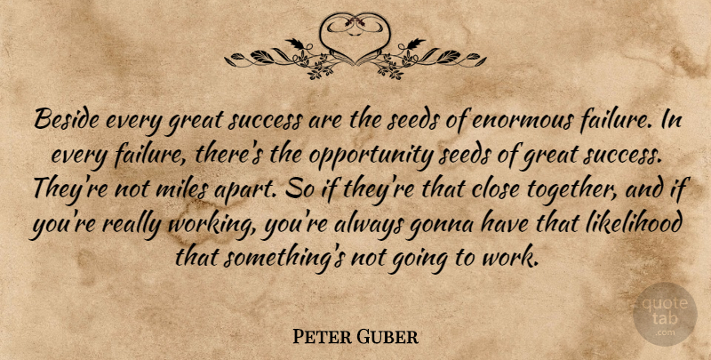 Peter Guber Quote About Opportunity, Together, Great Success: Beside Every Great Success Are...
