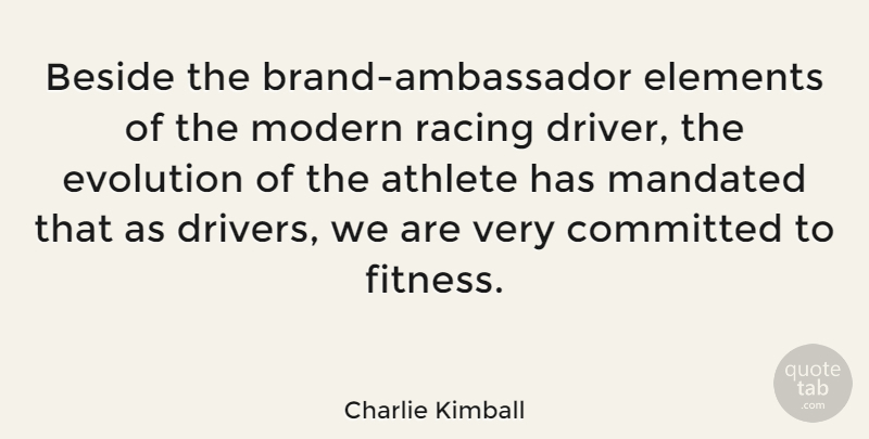 Charlie Kimball Quote About Athlete, Racing, Elements: Beside The Brand Ambassador Elements...