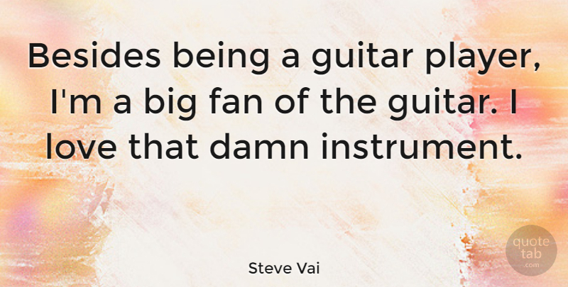Steve Vai Quote About Being In Love, Player, Guitar: Besides Being A Guitar Player...
