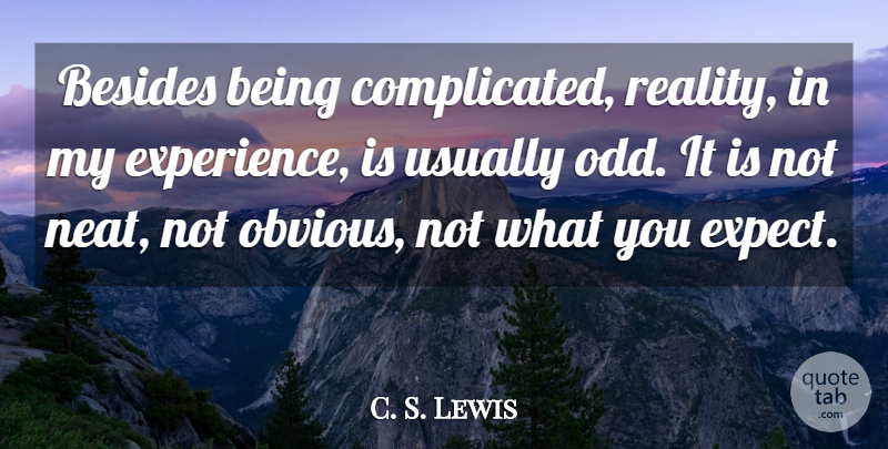 C. S. Lewis Quote About Reality, Complicated, Odd: Besides Being Complicated Reality In...