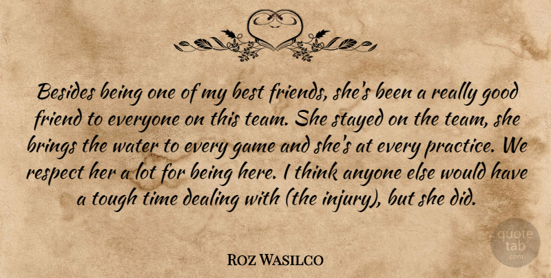 Roz Wasilco Quote About Anyone, Besides, Best, Brings, Dealing: Besides Being One Of My...