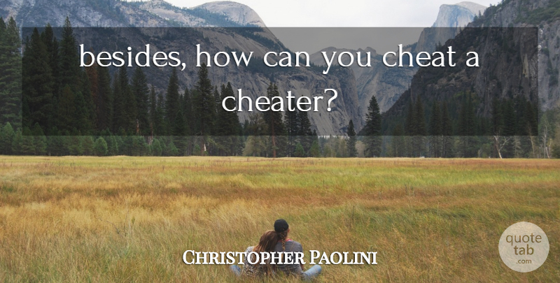 Christopher Paolini Quote About Cheater, Cheat, Brisingr: Besides How Can You Cheat...