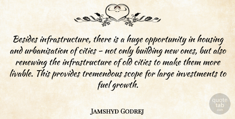 Jamshyd Godrej Quote About Besides, Cities, Fuel, Huge, Large: Besides Infrastructure There Is A...
