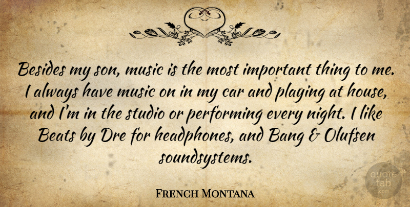 French Montana Quote About Bang, Beats, Besides, Car, Dre: Besides My Son Music Is...