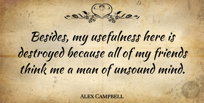 Alex Campbell Quote About Canadian Politician, Man: Besides My Usefulness Here Is...