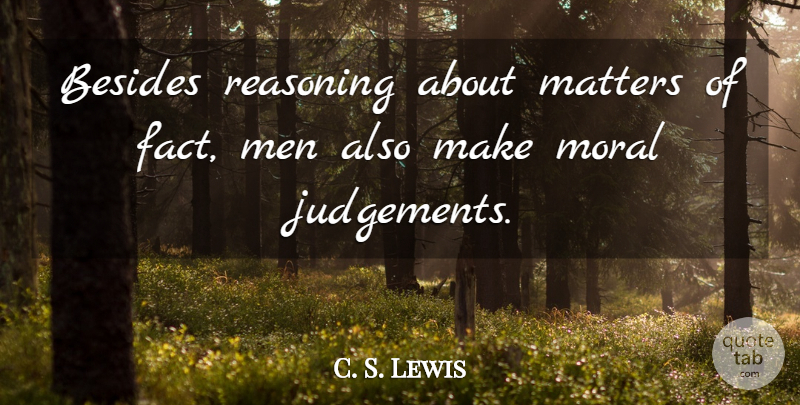 C. S. Lewis Quote About Men, Miracle, Matter: Besides Reasoning About Matters Of...