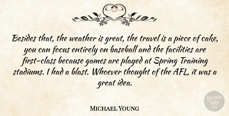 Michael Young Quote About Baseball, Besides, Entirely, Facilities, Focus: Besides That The Weather Is...