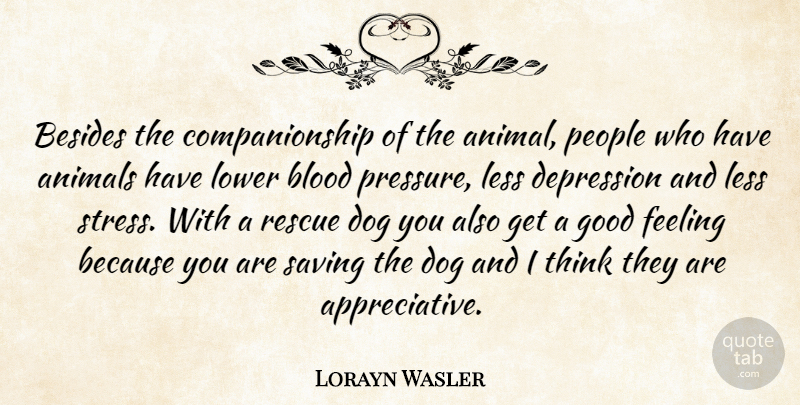 Lorayn Wasler Quote About Animals, Besides, Blood, Depression, Dog: Besides The Companionship Of The...