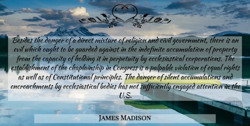 James Madison Quote About Rights, Government, Evil: Besides The Danger Of A...