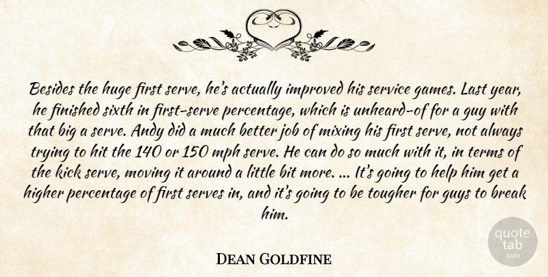Dean Goldfine Quote About Andy, Besides, Bit, Break, Finished: Besides The Huge First Serve...