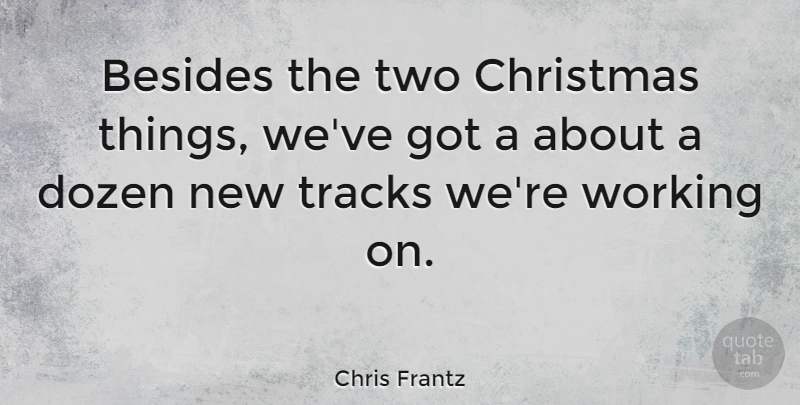 Chris Frantz Quote About Christmas, Two, Track: Besides The Two Christmas Things...