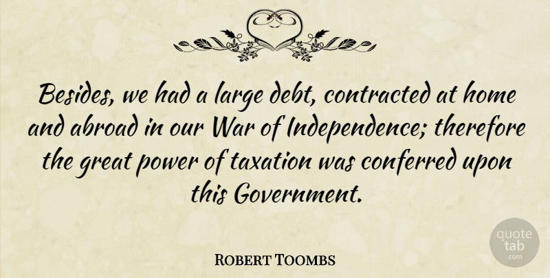 Robert Toombs Quote About War, Home, Government: Besides We Had A Large...