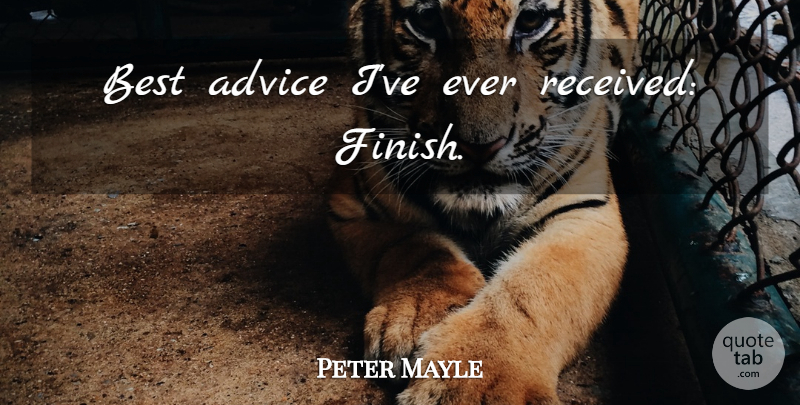 Peter Mayle Quote About Advice, Best Advice: Best Advice Ive Ever Received...