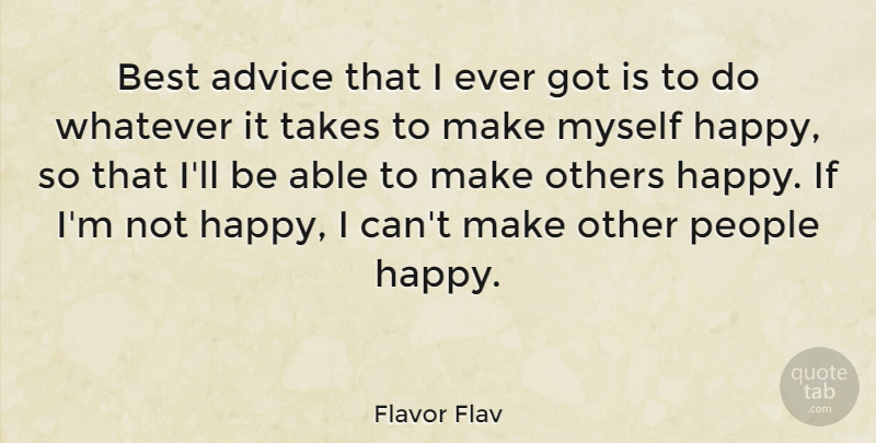 Flavor Flav Quote About Make Others Happy, People, Advice: Best Advice That I Ever...