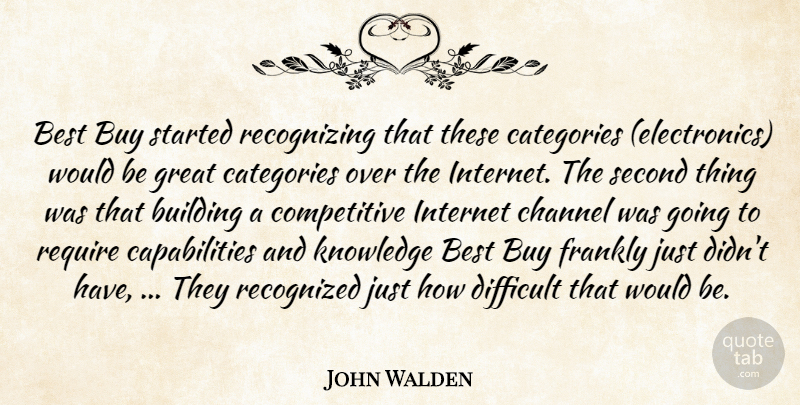 John Walden Quote About Best, Building, Buy, Categories, Channel: Best Buy Started Recognizing That...