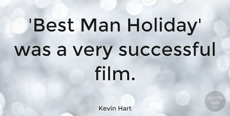 Kevin Hart Quote About Holiday, Successful, Men: Best Man Holiday Was A...