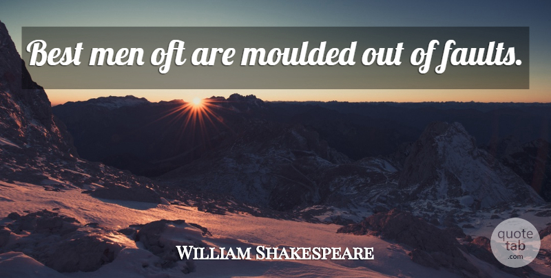 William Shakespeare Quote About Men, Faults: Best Men Oft Are Moulded...