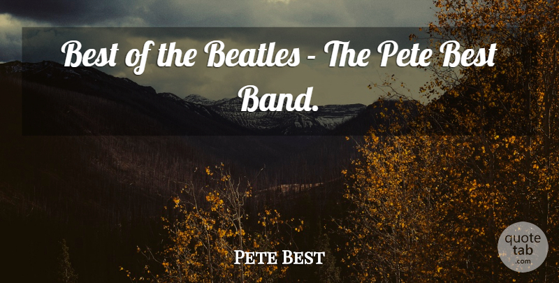 Pete Best Quote About Beatles, Best: Best Of The Beatles The...