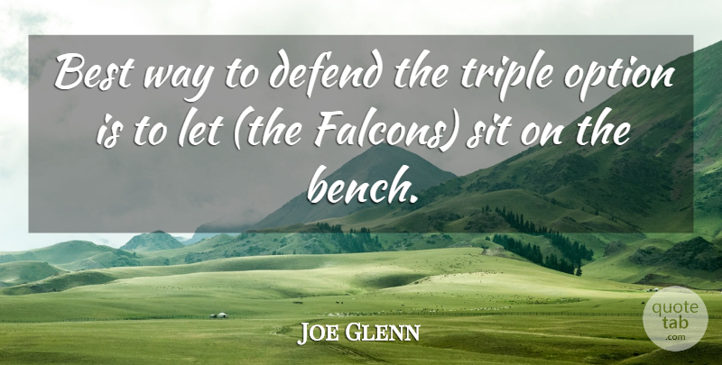 Joe Glenn Quote About Best, Defend, Option, Sit, Triple: Best Way To Defend The...