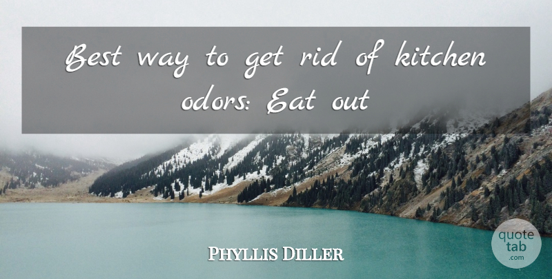 Phyllis Diller Quote About Inspirational, Funny, Witty: Best Way To Get Rid...