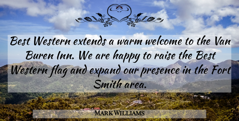 Mark Williams Quote About Best, Expand, Flag, Fort, Happy: Best Western Extends A Warm...