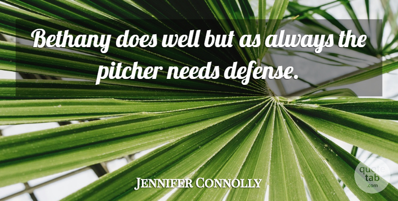 Jennifer Connolly Quote About Needs, Pitcher: Bethany Does Well But As...