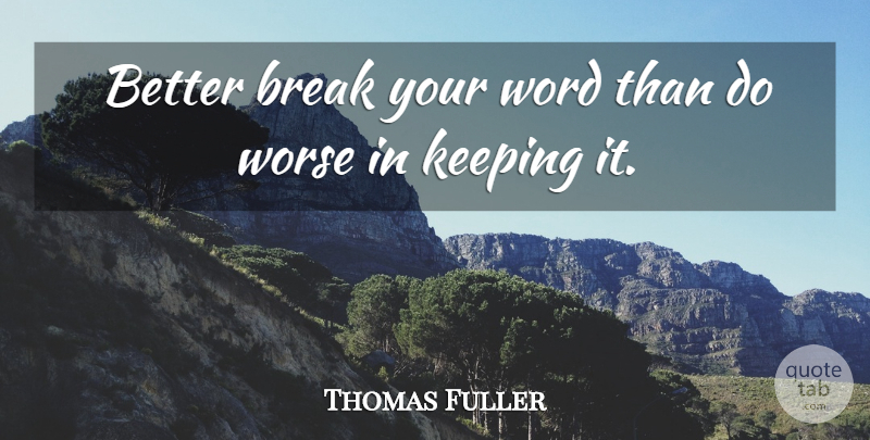 Thomas Fuller Quote About Keeping Promises, Advice, Broken Promises: Better Break Your Word Than...