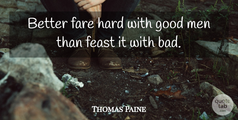 Thomas Paine Quote About 4th Of July, Men, Good Man: Better Fare Hard With Good...