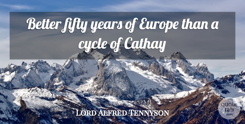 Alfred Lord Tennyson Quote About Years, Europe, Fifty: Better Fifty Years Of Europe...