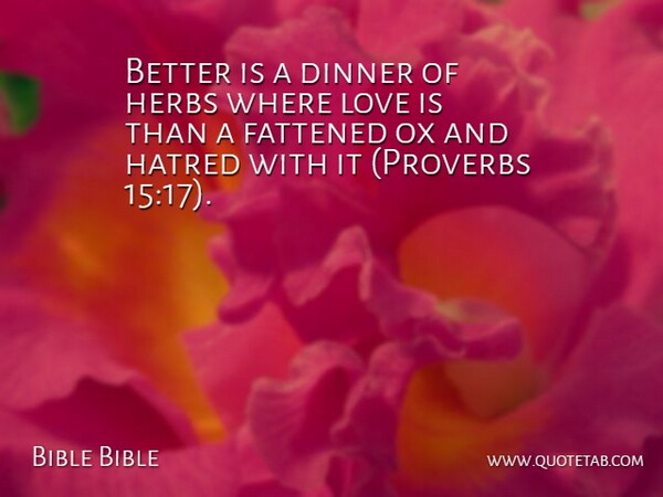Bible Bible Quote About Dinner, Hate, Hatred, Herbs, Love: Better Is A Dinner Of...
