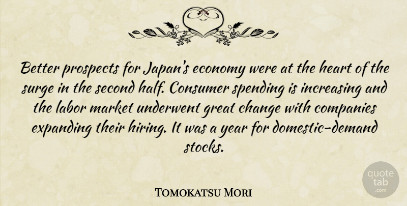 Tomokatsu Mori Quote About Change, Companies, Consumer, Economy, Expanding: Better Prospects For Japans Economy...