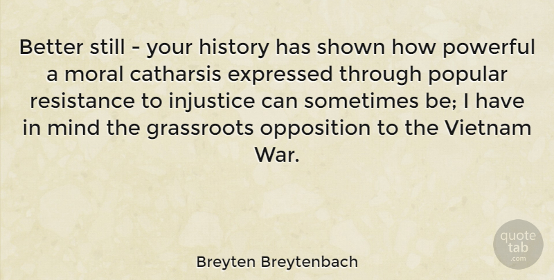 Breyten Breytenbach Quote About Powerful, War, Mind: Better Still Your History Has...