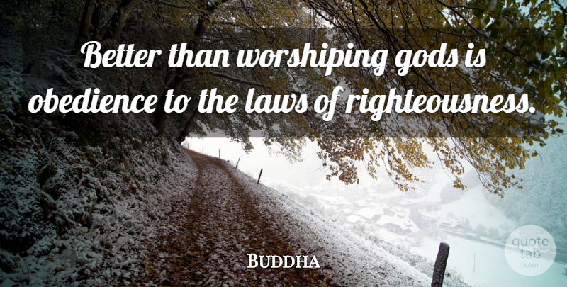 Buddha Quote About undefined: Better Than Worshiping Gods Is...