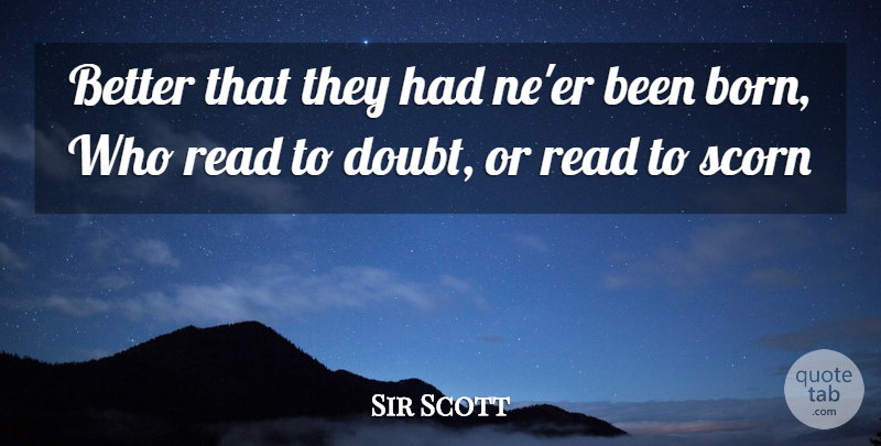 Sir Scott Quote About Scorn: Better That They Had Neer...