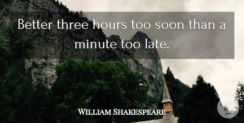 William Shakespeare Quote About Inspirational, Time, Lateness: Better Three Hours Too Soon...