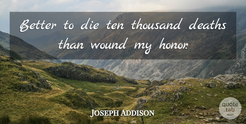 Joseph Addison Quote About Death, Honor, Thousand: Better To Die Ten Thousand...