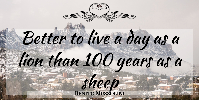 Benito Mussolini Quote About Inspirational, Funny, Sheep: Better To Live A Day...
