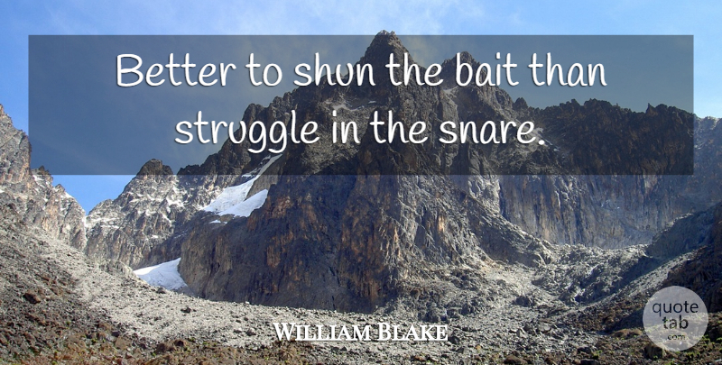 William Blake Quote About Struggle, Temptation, Bait: Better To Shun The Bait...