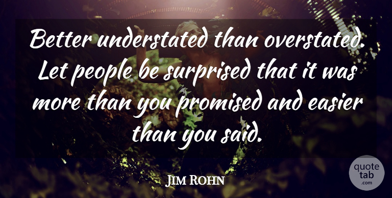 Jim Rohn Quote About Inspirational, Greatness, People: Better Understated Than Overstated Let...