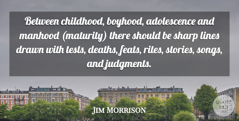 Jim Morrison Quote About Song, Maturity, Childhood: Between Childhood Boyhood Adolescence And...