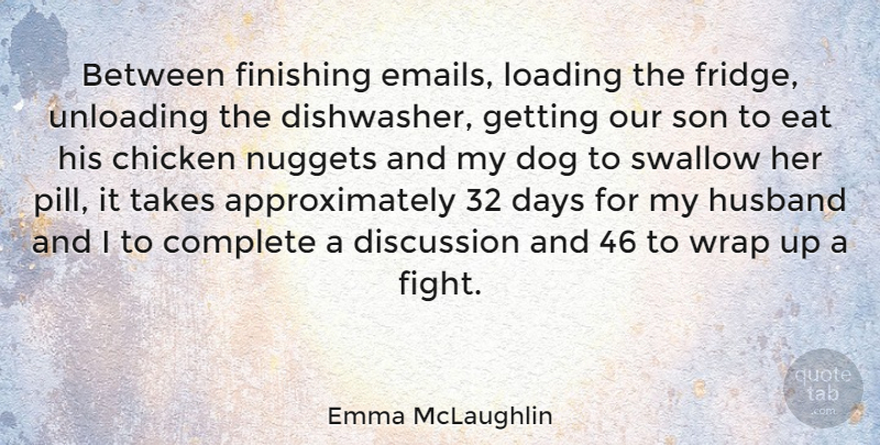 Emma McLaughlin Quote About Chicken, Complete, Days, Discussion, Eat: Between Finishing Emails Loading The...