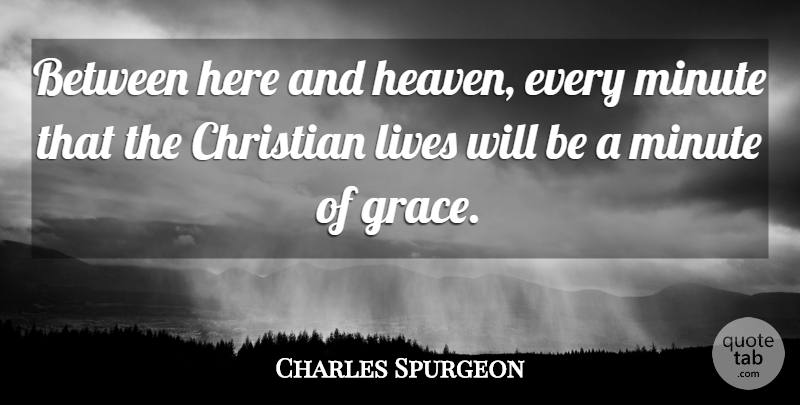 Charles Spurgeon Quote About Christian, Heaven, Grace: Between Here And Heaven Every...