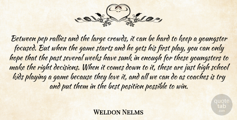 Weldon Nelms Quote About Best, Coaches, Game, Gets, Hard: Between Pep Rallies And The...