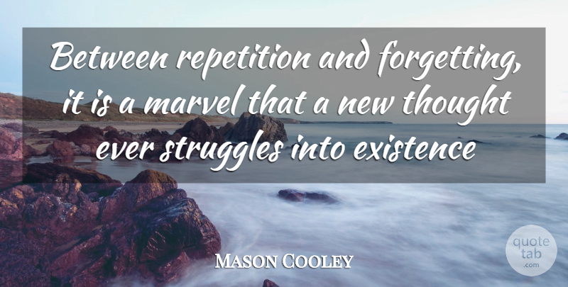 Mason Cooley Quote About Struggle, Forget, Repetition: Between Repetition And Forgetting It...
