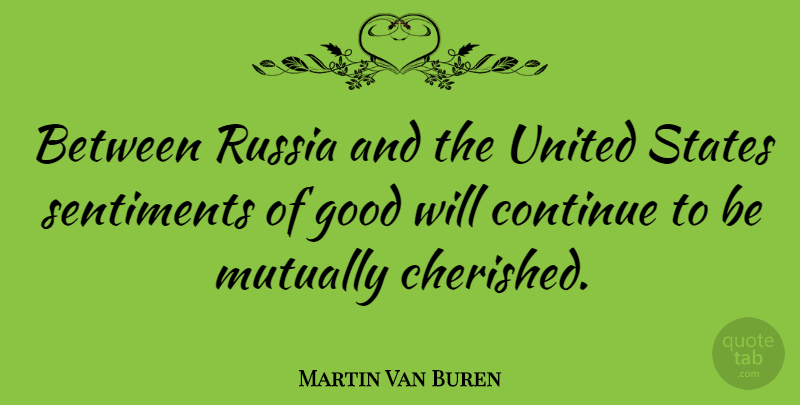 Martin Van Buren Quote About Russia, United States, Sentiments: Between Russia And The United...