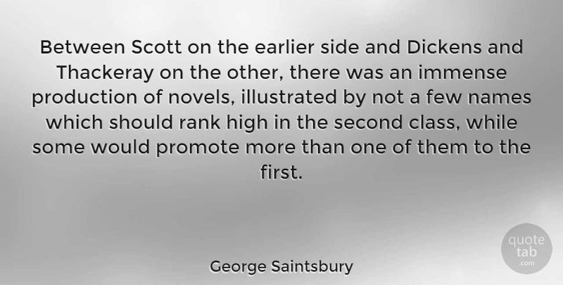 George Saintsbury Quote About Dickens, Earlier, Few, Immense, Production: Between Scott On The Earlier...