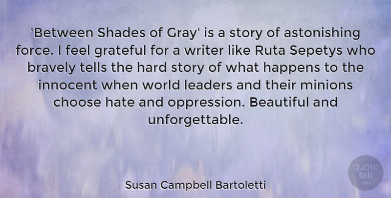 Susan Campbell Bartoletti Quote About Bravely, Choose, Happens, Hard, Innocent: Between Shades Of Gray Is...