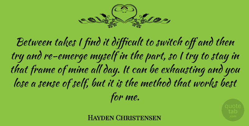 Hayden Christensen Quote About Self, Trying, Method: Between Takes I Find It...