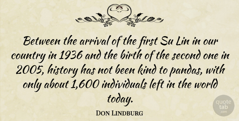 Don Lindburg Quote About Arrival, Birth, Country, History, Left: Between The Arrival Of The...