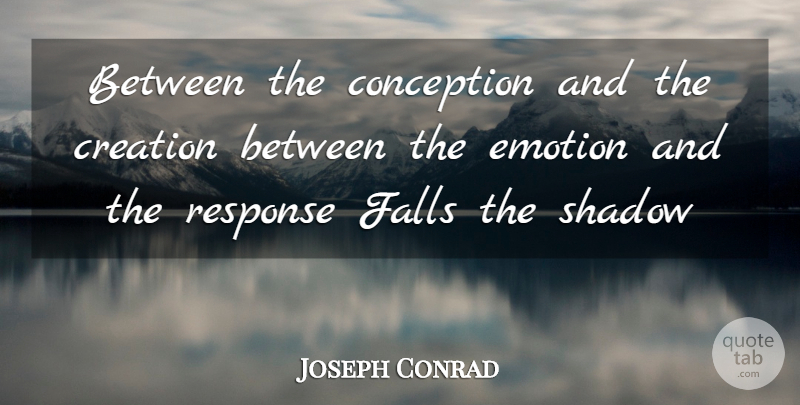 Joseph Conrad Quote About Conception, Creation, Emotion, Emotions, Falls: Between The Conception And The...